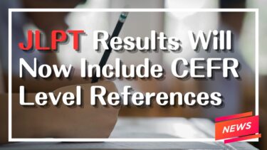 NEWS：JLPT Results Will Now Include CEFR Level References (From December 2025)